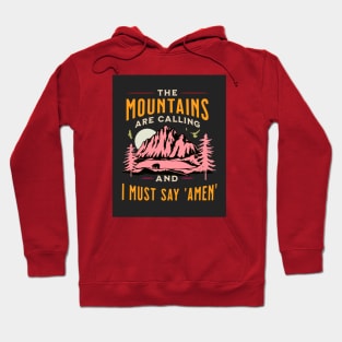 The mountains are calling and i must say amen Hoodie